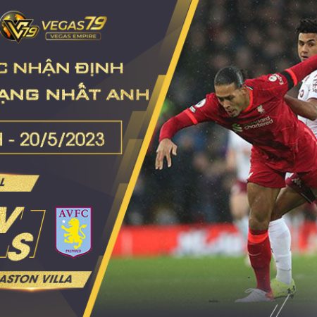 Soi kèo Trận Liverpool vs Aston Villa ngày 20/5/2023 