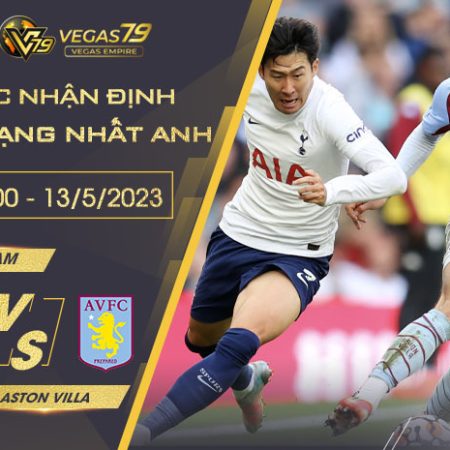 Nhận Định Tottenham vs Aston Villa ngày 13/5/2023 
